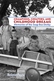 Champions, Cheaters, and Childhood Dreams (Memories of the Soap Box Derby) - 9781935603481 by Melanie Payne, 9781935603481