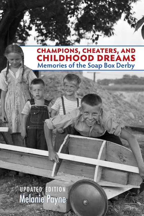 Champions, Cheaters, and Childhood Dreams (Memories of the Soap Box Derby) - 9781935603481 by Melanie Payne, 9781935603481