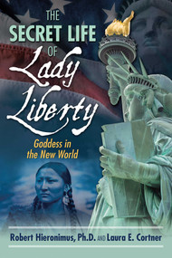The Secret Life of Lady Liberty (Goddess in the New World) by Robert Hieronimus, Laura E. Cortner, 9781594774935