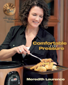 Comfortable Under Pressure (Pressure Cooker Meals: Recipes, Tips, and Explanations) by Meredith Laurence, 9780982754016
