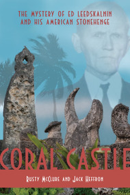 Coral Castle (The story of Ed Leedskalnin and his American Stonehenge) by Rusty McClure, Jack Heffron, 9780984213214