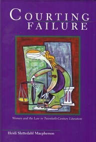 Courting Failure (Women and Law in Twentieth Century Literature) by Heidi Slettedahl Macpherson, 9781931968478