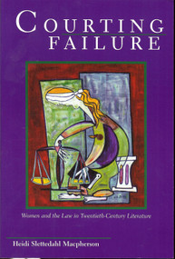 Courting Failure (Women and Law in Twentieth Century Literature) - 9781931968485 by Heidi Slettedahl Macpherson, 9781931968485