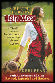 Created To Be His Help Meet (10th Anniversary Edition-Revised, Expanded and Updated) by Debi Pearl, 9781616440756