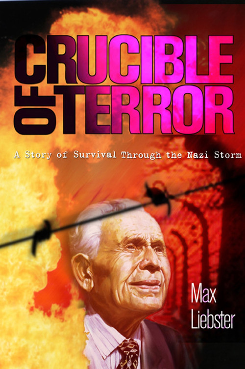 Crucible of Terror (A Story of Survival Through the Nazi Storm) by Max Liebster, 9781937188016