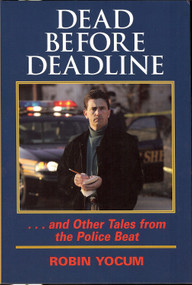 Dead Before Deadline (...And Other Tales from the Police Beat) by Robin Yocum, 9781931968157
