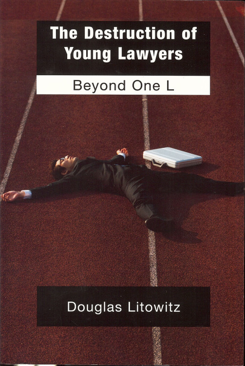 Destruction of Young Lawyers (Beyond One L) by Douglas Litowitz, 9781931968317