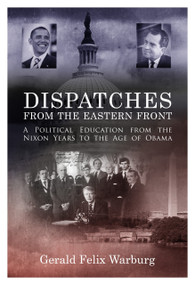 Dispatches from the Eastern Front (A Political Education from the Nixon Years to the Age of Obama) by , 9781610880855
