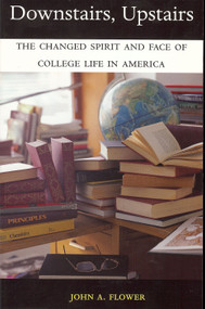Downstairs, Upstairs (The Changed Spirit and Face of College Life in America) - 9781931968188 by John A. Flower, 9781931968188