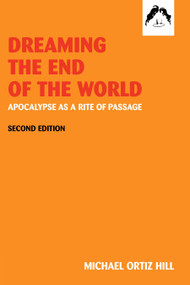 Dreaming the End of the World (Apocalypse as a Rite of Passage) by Michael Hall Ortiz, 9780882145563