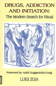 Drugs, Addiction and Initiation (The Modern Search for Ritual) by Luigi Zoja, 9783856305956
