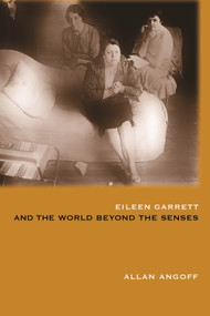 Eileen Garrett and the World Beyond the Senses by Allan Angoff, Lisette Coly, 9781931747264