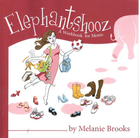 Elephantshooz (A Workbook for Moms) by Melanie Brooks, 9780981759821