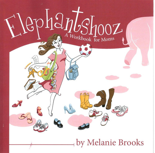 Elephantshooz (A Workbook for Moms) by Melanie Brooks, 9780981759821