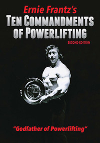 Ernie Frantz's Ten Commandments of Powerlifting Second Edition by Ernie Frantz, 9780971245082