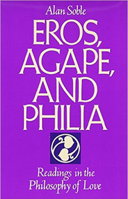Eros, Agape and Philia (Readings in the Philosophy of Love) by Alan Soble, 9781557782786