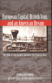 European Capital, British Iron, and an American Dream (The Story of the Atlantic and Great Western Railroad) by Peter Gifford, 9781884836916