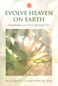 Evolve Heaven on Earth (Foundation of a New Spiritual Life) by Mao Shing Ni, Ph.D., Hua-Ching Ni, 9781887575324