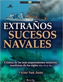 Extraños sucesos navales (Cronica de los mas sorpendentes misterios maritimos de los siglos xix, xx y xx) by Victor San Juan, 9788499677798