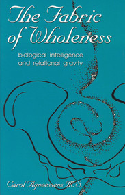 Fabric of Wholeness (Biological Intelligence and Relational Gravity) by Carol Agneessens, 9780967036274