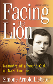 Facing the Lion (Abridged Edition) (Memoirs of a Young Girl in Nazi Europe) by Simone Arnold Liebster, 9781937188009