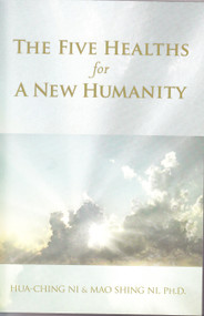 Five Healths for a New Humanity by Hua-Ching Ni, Mao Shing Ni, 9781887575362