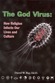 The God Virus (How Religion Infects Our Lives and Culture) by Darrel W. Ray, 9780970950512