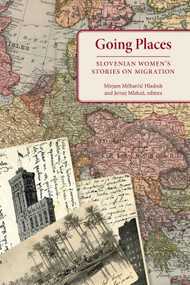 Going Places (Slovenian Women's Stories on Migration) - 9781937378714 by Mirjam Milharcic Hkadnik, Jernej Mleku�, 9781937378714
