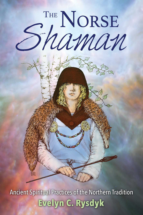 The Norse Shaman (Ancient Spiritual Practices of the Northern Tradition) by Evelyn C. Rysdyk, 9781620555934