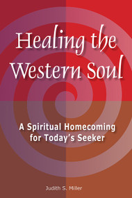 Healing the Western Soul (A Spiritual Homecoming for Today's Seeker) by Judith S. Miller, 9781557789174