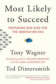 Most Likely to Succeed (Preparing Our Kids for the Innovation Era) - 9781501104329 by Tony Wagner, Ted Dintersmith
