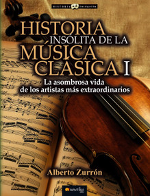 Historia insólita de los genios de la música clásica by Alberto Zurrón, 9788499677316