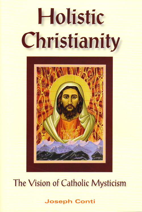 Holistic Christianity (The Vision of Catholic Mysticism) by Joseph Conti, 9781557788306