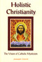 Holistic Christianity (The Vision of Catholic Mysticism) by Joseph Conti, 9781557788306