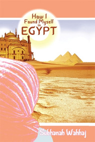 How I Found Myself in Egypt by Subhanah Wahhaj, 9781479794058