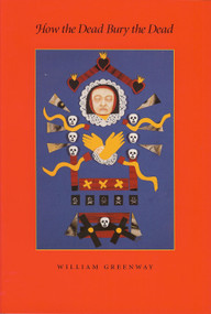How the Dead Bury the Dead by William Greenway, 9781884836022