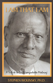 I Am That I Am (A Tribute to Sri Nisargadatta Maharaj) by stephen wolinsky, 9780967036250