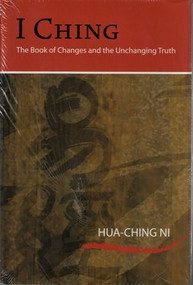 I Ching The Book of Changes (And the Unchanging Truth, Revised Edition) by Hua-Ching Ni, 9780937064818