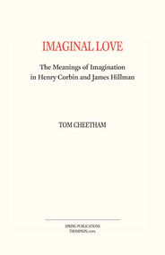 Imaginal Love (The Meanings of Imagination in Henry Corbin and James Hillman) by Tom Cheetham, 9780882140322