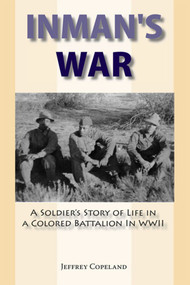Inman's War (A Soldier's Story of Life in a Colored Battalion in WWII) by Jeffrey S. Copeland, 9781557788603