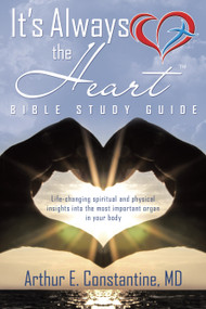 It's Always The Heart Bible Study Guide by Arthur Constantine MD, 9781490873831