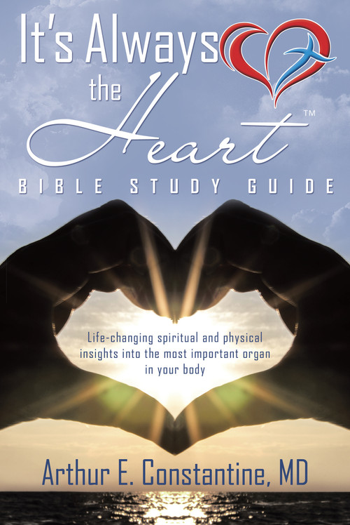 It's Always The Heart Bible Study Guide by Arthur Constantine MD, 9781490873831