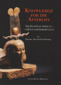 Knowledge for the Afterlife (The Egyptian Amduat - A Quest for Immortality) by Theodor Abt, 9783952260807
