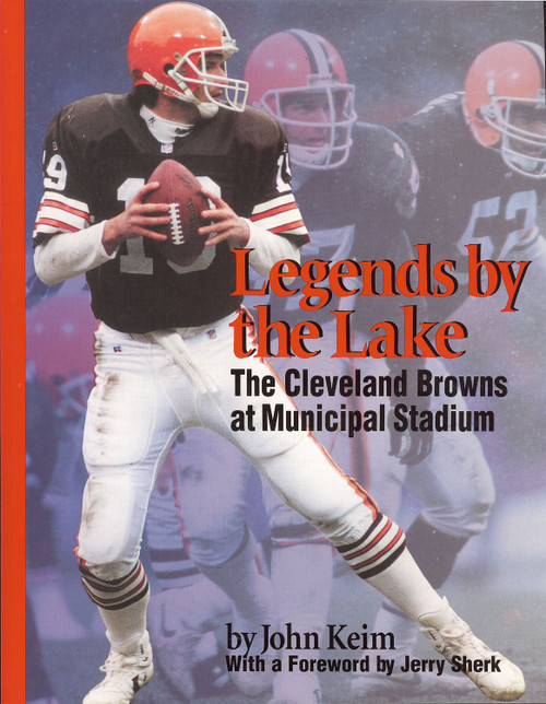 Legends by the Lake (The Cleveland Browns at Municipal Stadium) by John Keim, 9781884836480
