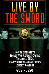 Live by the Sword (The Secret War Against Castro and the Death of JFK) by , 9781890862015