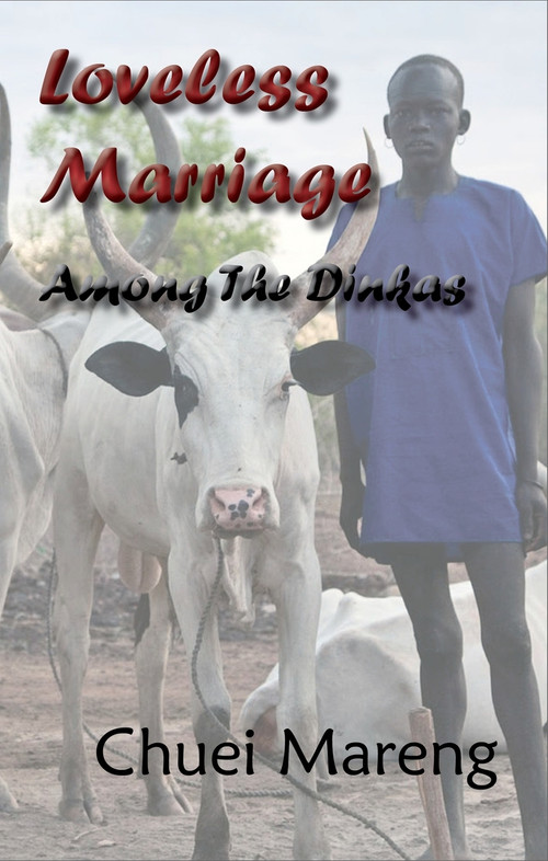 Loveless Marriage Among the Dinkas by Chuei Mareng, 9781926780207