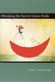Mistaking the Sea for Green Fields by Ashley Capps, 9781931968379
