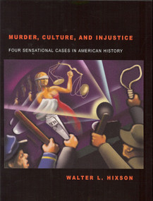Murder, Culture, and Injustice (Four Sensational Cases in American History) by Walter L. Hixson, 9781931968546
