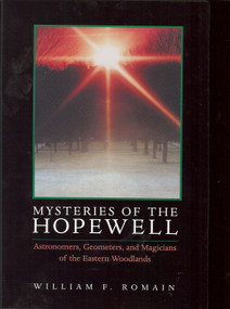 Mysteries of the Hopewell (Astronomers, Geometers, and Magicians of the Eastern Woodlands) - 9781931968041 by William F. Romain, 9781931968041