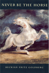 Never Be the Horse by Beckian Fritz Goldberg, 9781884836541